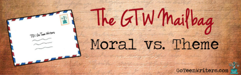 Gtw mailbag moral vs theme go teen writers