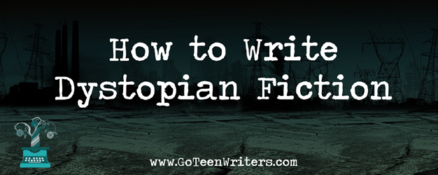 How To Write a Dystopian Novel | Go Teen Writers